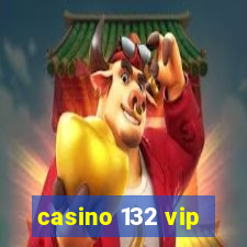 casino 132 vip